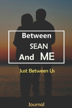 Paperback Between SEAN and Me: Just Between Us Journal: Lined Notebook / Journal Gift, 120 Pages, 6x9, Soft Cover, Matte Finish Book