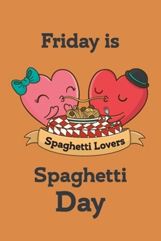 Friday is spaghetti day Orange cover Notebook : mom, sister, daughter  Birthday Gift: Journal Gift, lined Notebook, 120 pages, Soft Cover, Mate Finish 6" x 9" (15.2 x 22.9 cm)