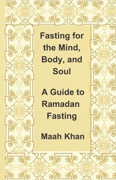 Paperback Fasting for the Mind, Body, and Soul: A Guide to Ramadan Fasting Book