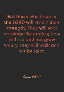 Isaiah 40:31 Notebook: But those who hope in the LORD will renew their strength. They will soar on wings like eagles; they will run and not grow ... Christian Journal/Diary Gift, Doodle Present