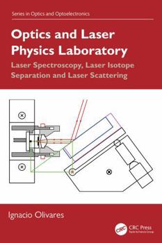 Optics and Laser Physics Laboratory: Laser Spectroscopy, Laser Isotope Separation and Laser Scattering (Series in Optics and Optoelectronics)