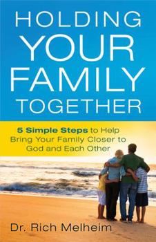 Paperback Holding Your Family Together: 5 Simple Steps to Help Bring Your Family Closer to God and Each Other Book