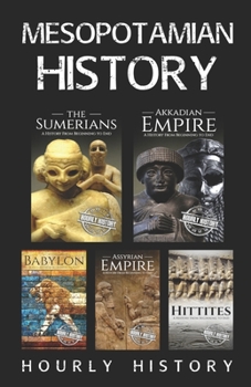 Paperback Mesopotamian History: Sumerians, Hittites, Akkadian Empire, Assyrian Empire, Babylon Book