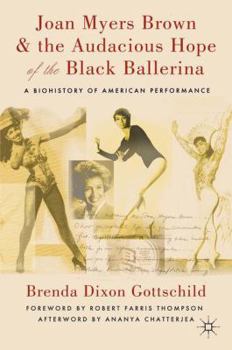 Paperback Joan Myers Brown and the Audacious Hope of the Black Ballerina: A Biohistory of American Performance Book