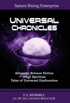 Hardcover Saturn Rising Enterprise - Universal Chronicles: Allegedly Science Fiction Edgy Spiritual Tales of Universal Dysfunction Book