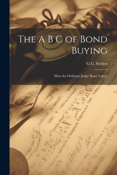 Paperback The A B C of Bond Buying: How the Ordinary Judge Bond Values Book