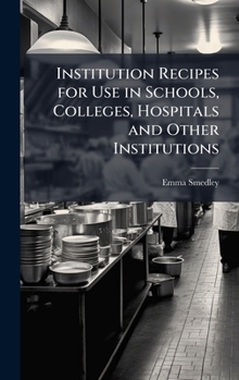 Hardcover Institution Recipes for Use in Schools, Colleges, Hospitals and Other Institutions Book