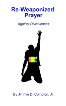 Paperback Re-Weaponized Prayer: Against Divisiveness Book