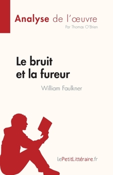Paperback Le bruit et la fureur de William Faulkner (Analyse de l'oeuvre): Résumé complet et analyse détaillée de l'oeuvre [French] Book