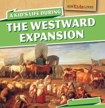 Library Binding A Kid's Life During the Westward Expansion Book