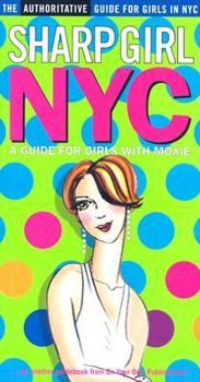 Paperback Sharp Girl NYC: A Guide for Girls With Moxie Book