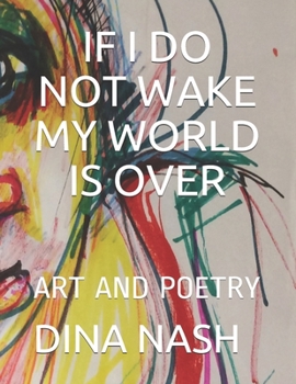 Paperback If I Do Not Wake My World Is Over: Art and Poetry Book