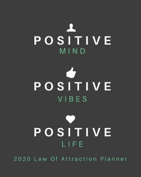 Paperback Positive Mind Positive Vibes Positive Life - 2020 Law Of Attraction Planner: 2020 Calendar . Weekly Journal . Manifesting Notebook Book