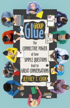 Paperback Group Glue: The Connective Power of How Simple Questions Lead to Great Conversations Book