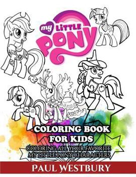 Paperback My Little Pony Coloring Book for Kids: Coloring All Your Favorite My Little Pony Characters Book