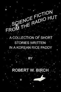 Paperback Science Fiction from the Radio Hut: A Collection of Short Stories Written in a Korean Rice Paddy Book
