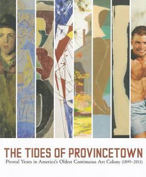 Paperback The Tides of Provincetown: Pivotal Years in America's Oldest Continuous Art Colony, 1899-2011 Book