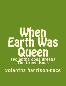 Paperback When Earth Was Queen: (yolantha does green) The Green Book