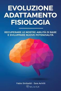 Paperback Evoluzione, Adattamento, Fisiologia: Recuperare le nostre abilità di base e sviluppare nuove potenzialità [Italian] Book