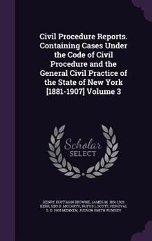 Hardcover Civil Procedure Reports. Containing Cases Under the Code of Civil Procedure and the General Civil Practice of the State of New York [1881-1907] Volume Book