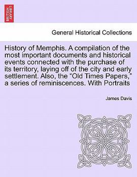 Paperback History of Memphis. a Compilation of the Most Important Documents and Historical Events Connected with the Purchase of Its Territory, Laying Off of th Book