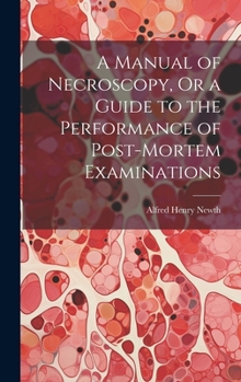Hardcover A Manual of Necroscopy, Or a Guide to the Performance of Post-Mortem Examinations Book