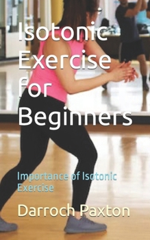 Paperback Isotonic Exercise for Beginners: Importance of Isotonic Exercise Book