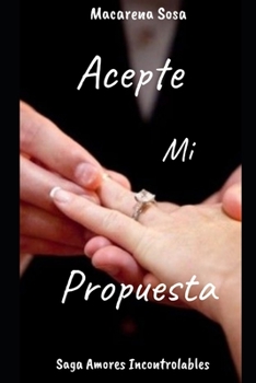 Paperback Acepte mi Propuesta (Amores Incontrolables) (Spanish Edition) [Spanish] Book