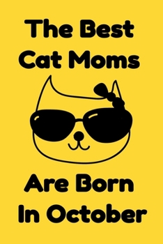 Paperback The Best Cat Moms Are Born In October: Journal Cat Lovers Gifts For Women/Men/Coworkers/Colleagues/Students/Friends/, Funny Cat Lover Notebook, Birthd Book