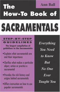 Paperback The How-To Book of Sacramentals: Everything You Need to Know But No One Ever Taught You Book