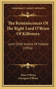 Hardcover The Reminiscences Of The Right Lord O'Brien Of Kilfenora: Lord Chief Justice Of Ireland (1916) Book