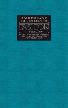 Hardcover Amber Jane Butchart's Fashion Miscellany: An Elegant Collection of Stories, Quotations, Tips & Trivia from the World of Style Book