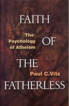 Paperback Faith of the Fatherless: The Psychology of Atheism Book