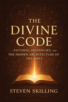 The Divine Code: Patterns, Prophecies and the Hidden Architecture of the Bible
