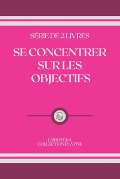 Paperback Se Concentrer Sur Les Objectifs: s?rie de 2 livres [French] Book