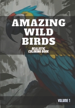 Paperback Amazing Wild Birds: Realistic Coloring Book - Volume 1 Book