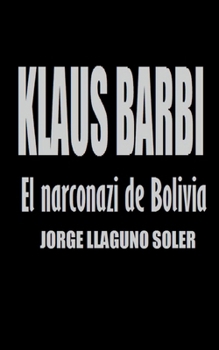 Klaus Barbi - El Narconazi de Bolivia (Spanish Edition)