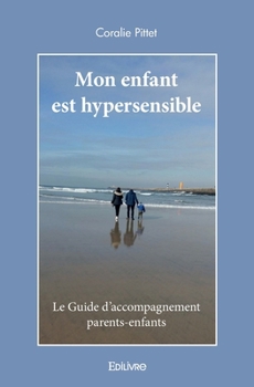 Paperback Mon enfant est hypersensible: Le Guide d'accompagnement parents-enfants [French] Book