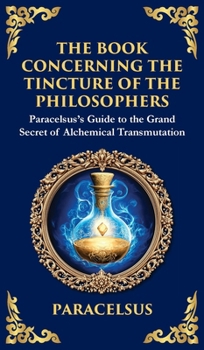 Hardcover The Book Concerning the Tincture of the Philosophers: Unlocking the Secrets of Alchemical Transformation (Deluxe Hardbound Edition) Book