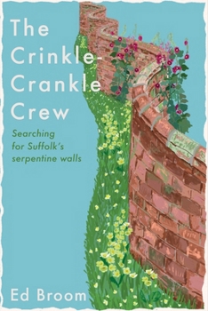 Paperback The Crinkle-Crankle Crew: Searching for Suffolk's Serpentine Walls Book