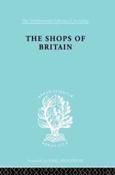 Paperback The Shops of Britain: A Study of Retail Distribution Book