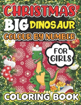 Paperback Christmas Big Dinosaur Colour By Number Coloring book For Girls: Unique 25+ Christmas dinosaur Holiday Color By Numbers Coloring Book For Girls Book