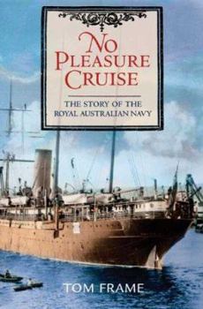 Paperback No Pleasure Cruise: The Story of the Royal Australian Navy Book