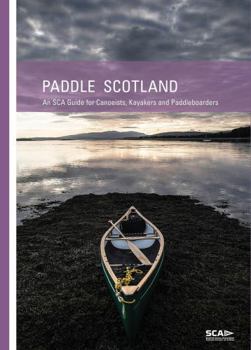 Paperback Paddle Scotland: An SCA Guide for Canoeists, Kayakers and Paddleboarders Book