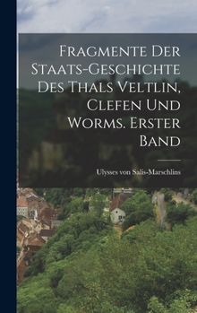 Hardcover Fragmente der Staats-Geschichte des Thals Veltlin, Clefen und Worms. Erster Band [German] Book