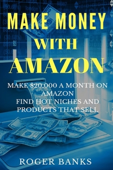 Paperback Make Money With Amazon: Make $20,000 a Month on Amazon, Find Hot Niches and Products that Sell Book