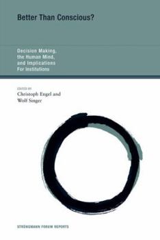 Better Than Conscious?: Decision Making, the Human Mind, and Implications For Institutions - Book  of the Strüngmann Forum Reports