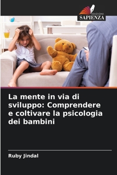 Paperback La mente in via di sviluppo: Comprendere e coltivare la psicologia dei bambini [Italian] Book