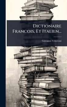 Dictionaire Francois, Et Italien... (Italian Edition)