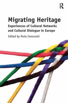 Paperback Migrating Heritage: Experiences of Cultural Networks and Cultural Dialogue in Europe Book